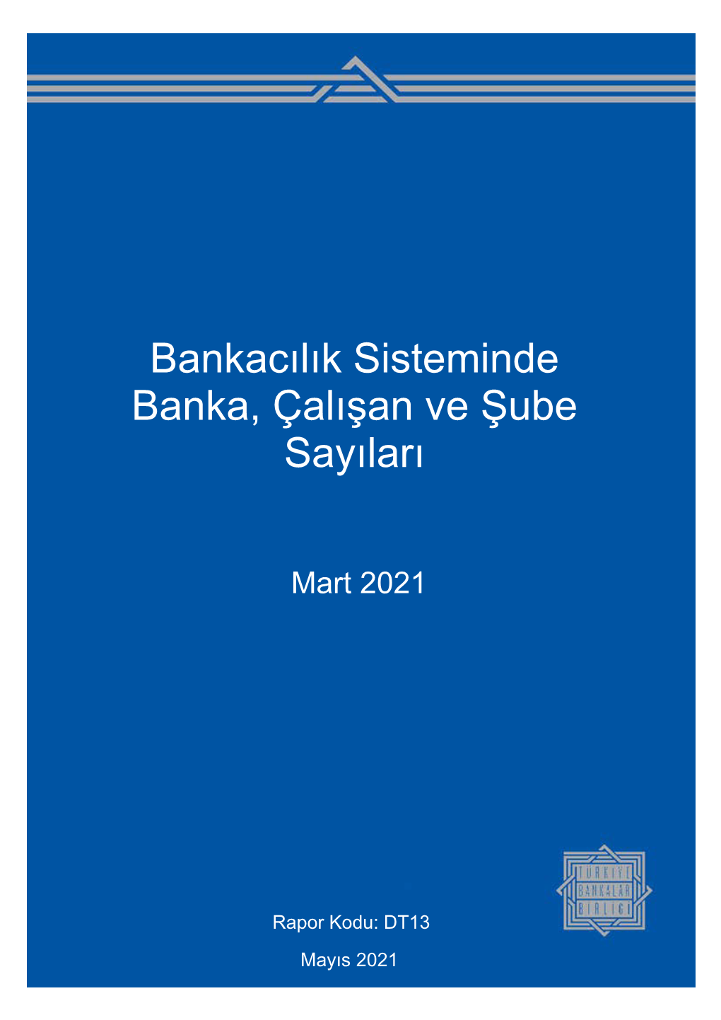 Banka Çalışan Ve Şube Sayıları-Mart 2021.Pdf