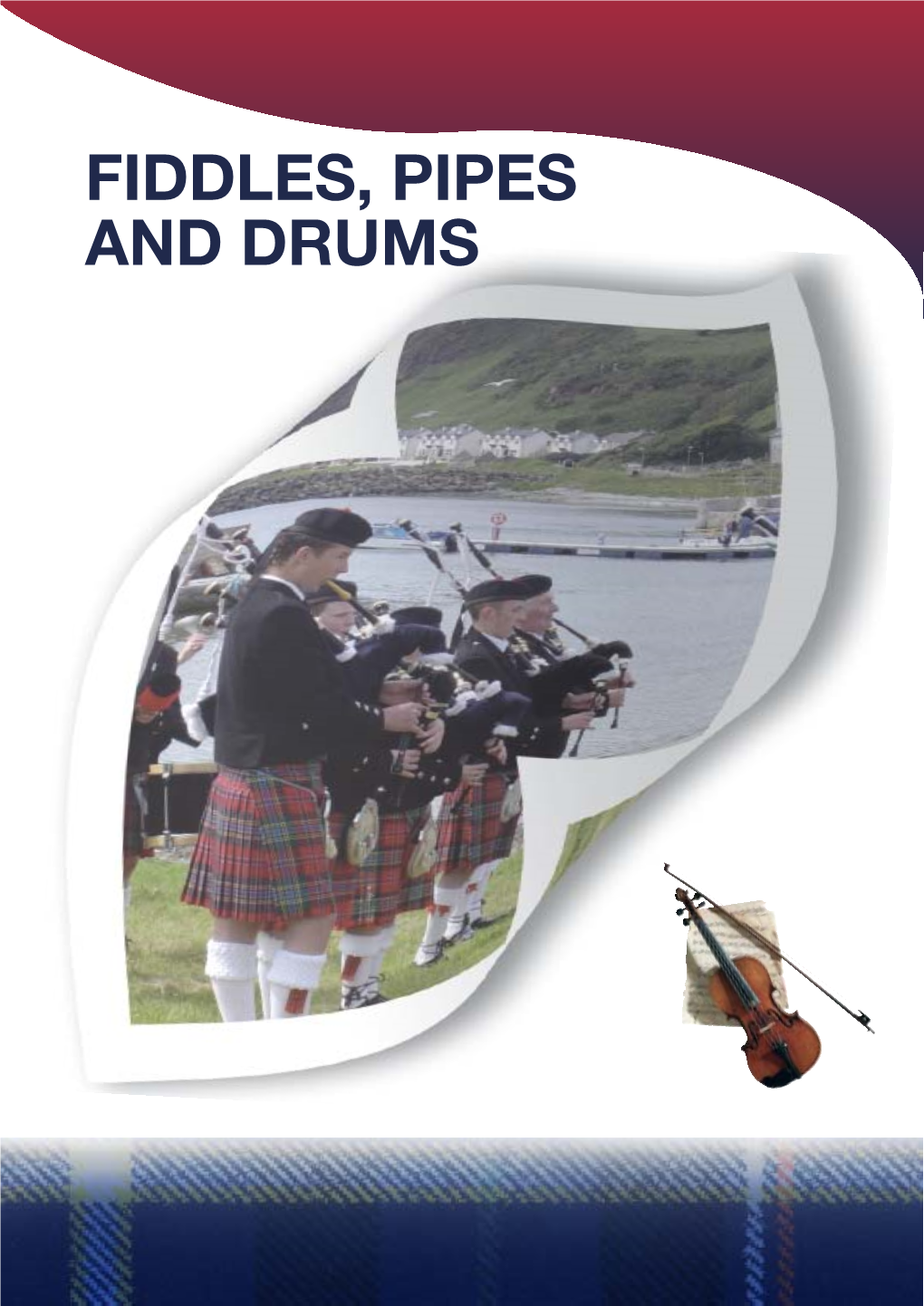 FIDDLES, PIPES and DRUMS Contents