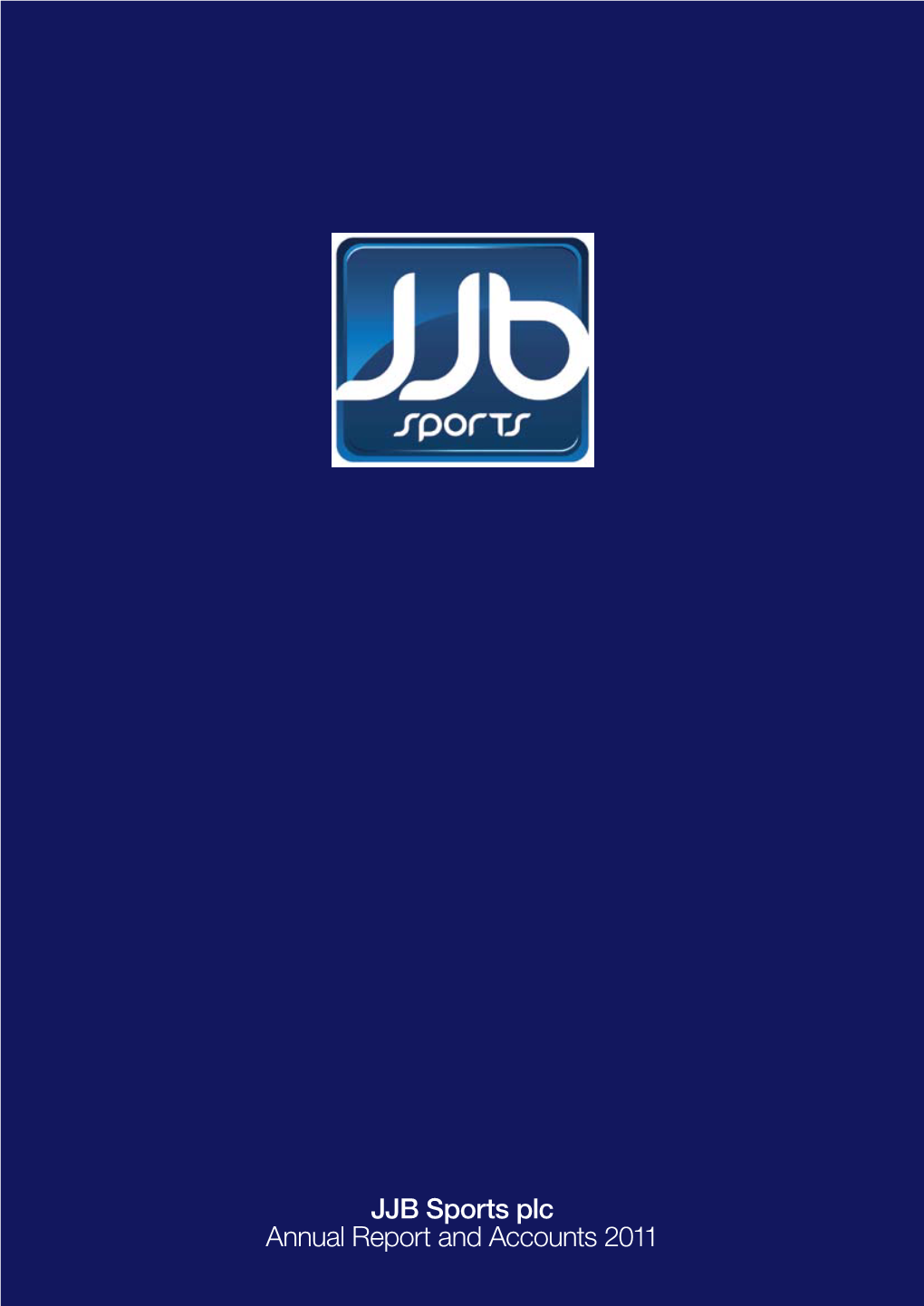 JJB Sports Plc Annual Report and Accounts 2011 JJB Sports Plc