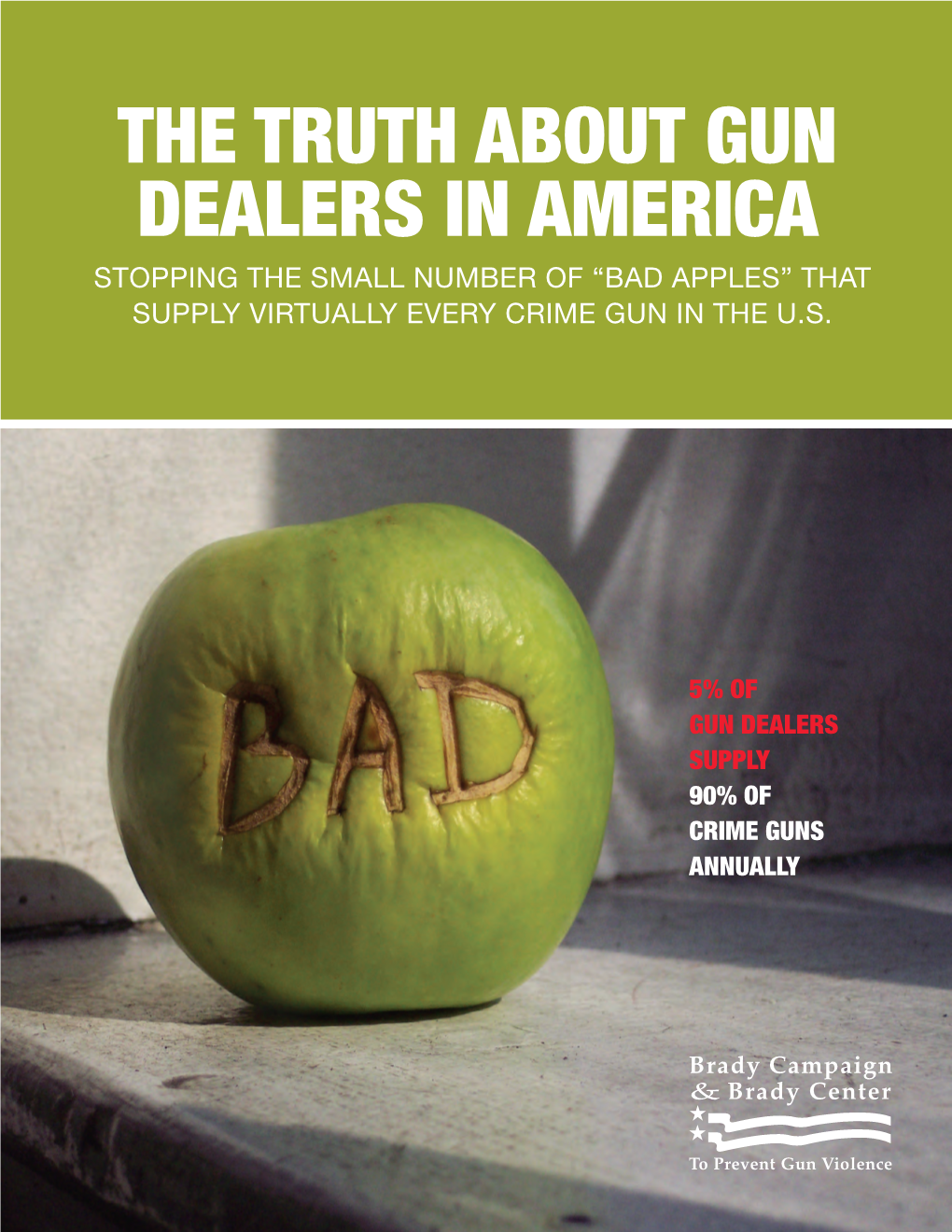 The Truth About Gun Dealers in America Stopping the Small Number of “Bad Apples” That Supply Virtually Every Crime Gun in the U.S