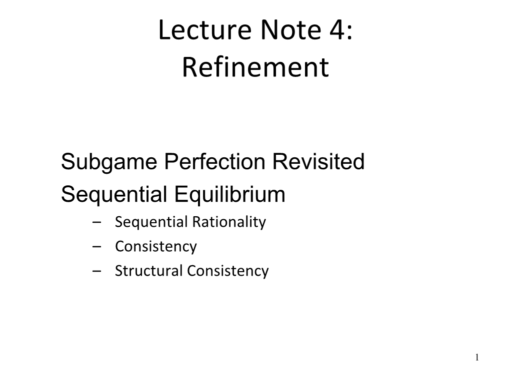 Subgame Perfection Revisited Sequential Equilibrium – Sequential Rationality – Consistency – Structural Consistency