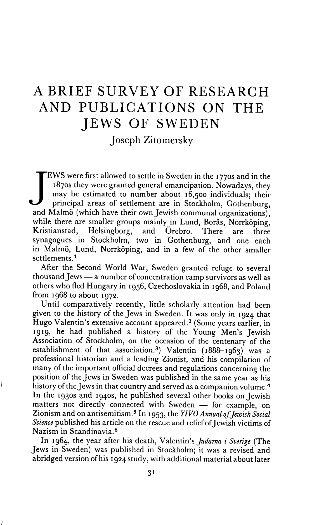 JEWS Were First Allowed to Settle in Sweden in the 1770S and In