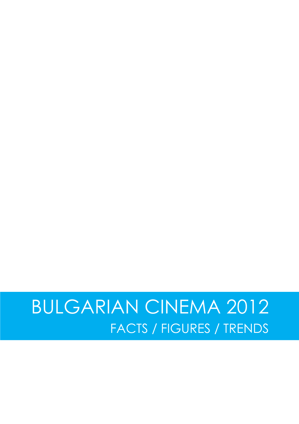 Bulgarian Cinema 2012 Facts / Figures / Trends Editorial