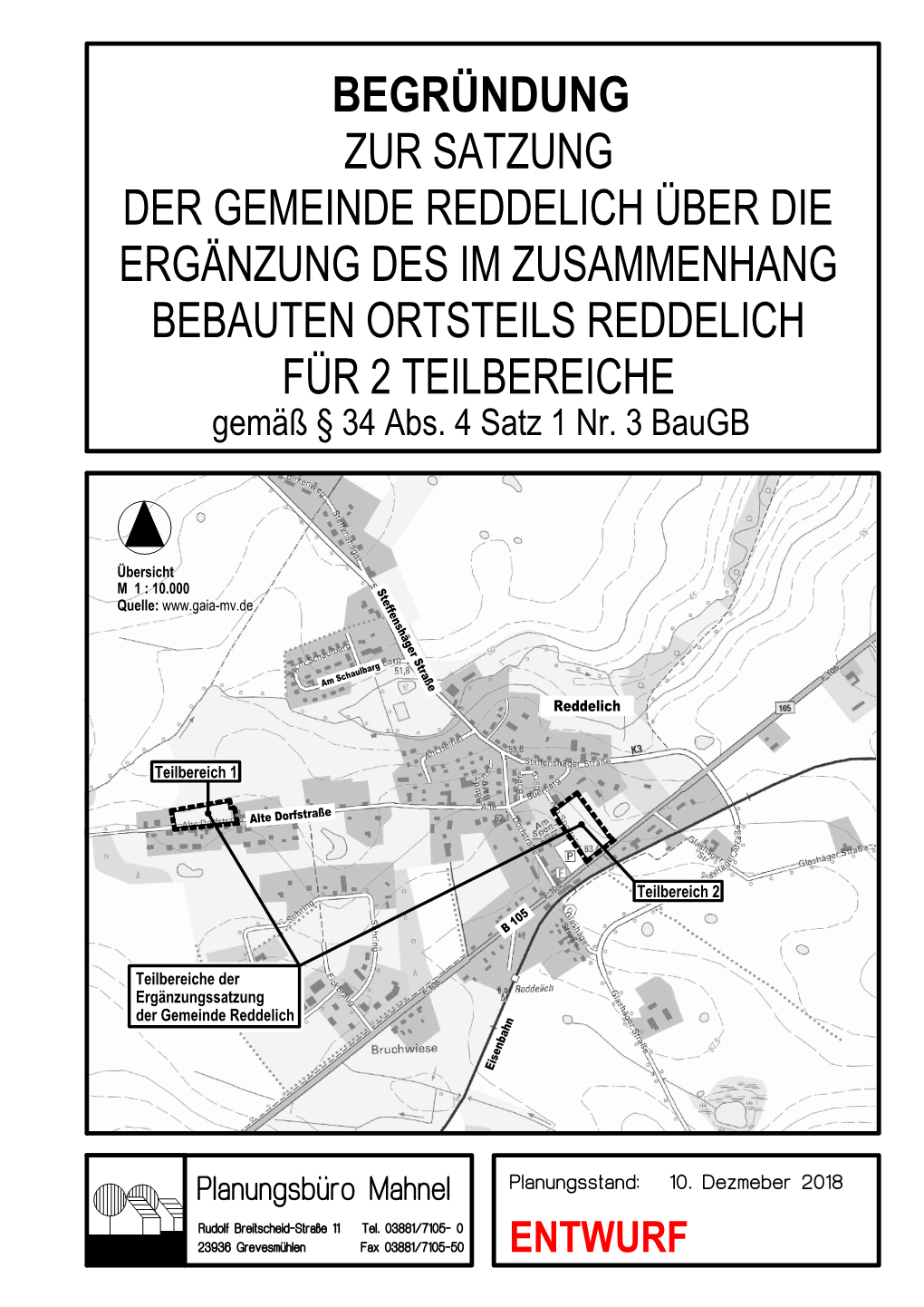 ZUR SATZUNG DER GEMEINDE REDDELICH ÜBER DIE ERGÄNZUNG DES IM ZUSAMMENHANG BEBAUTEN ORTSTEILS REDDELICH FÜR 2 TEILBEREICHE Gemäß § 34 Abs