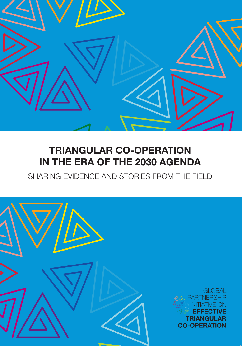 Triangular Co-Operation in the Era of the 2030 Agenda Sharing Evidence and Stories from the Field