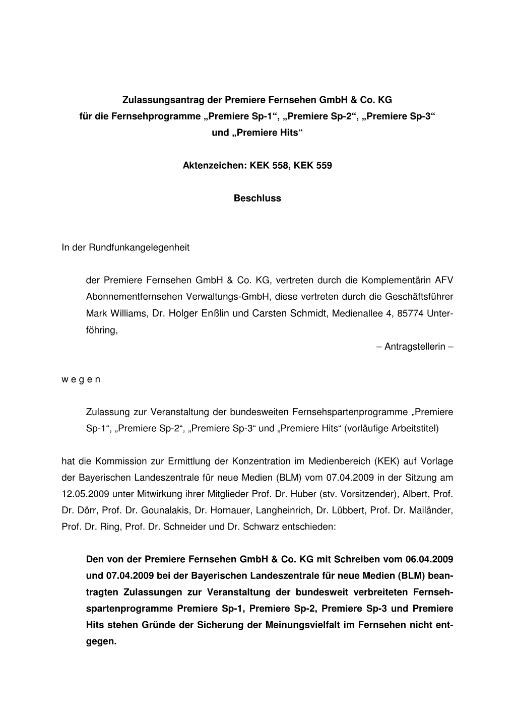Mark Williams, Dr. Holger Enßlin Und Carsten Schmidt, Medienallee 4, 85774 Unter- Föhring, – Antragstellerin – W E G E N