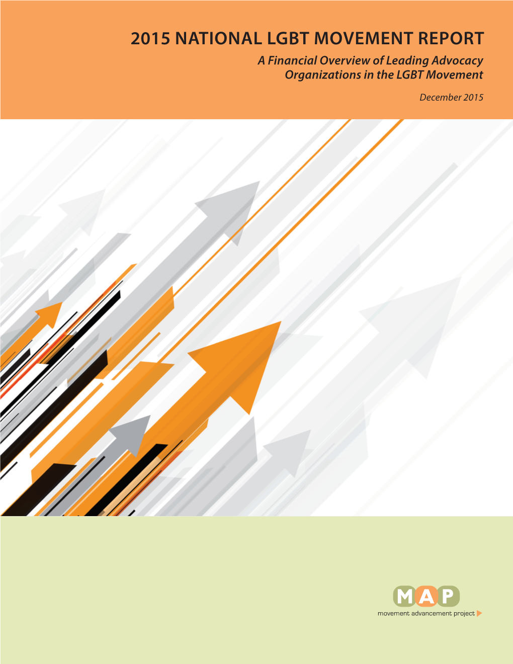 2015 NATIONAL LGBT MOVEMENT REPORT a Financial Overview of Leading Advocacy Organizations in the LGBT Movement