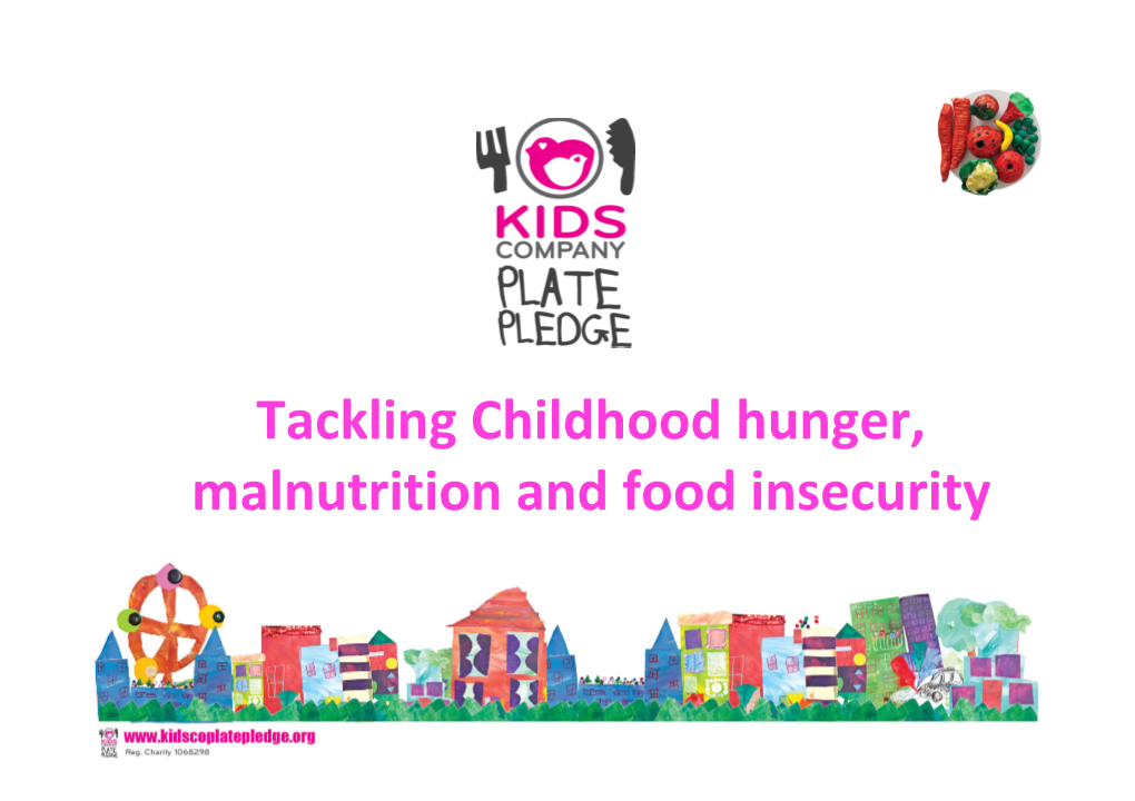 Tackling Childhood Hunger, Malnutrition and Food Insecurity “Every Day Children Come to Our Street Level Centres Who Don’T Have Anything to Eat at Home