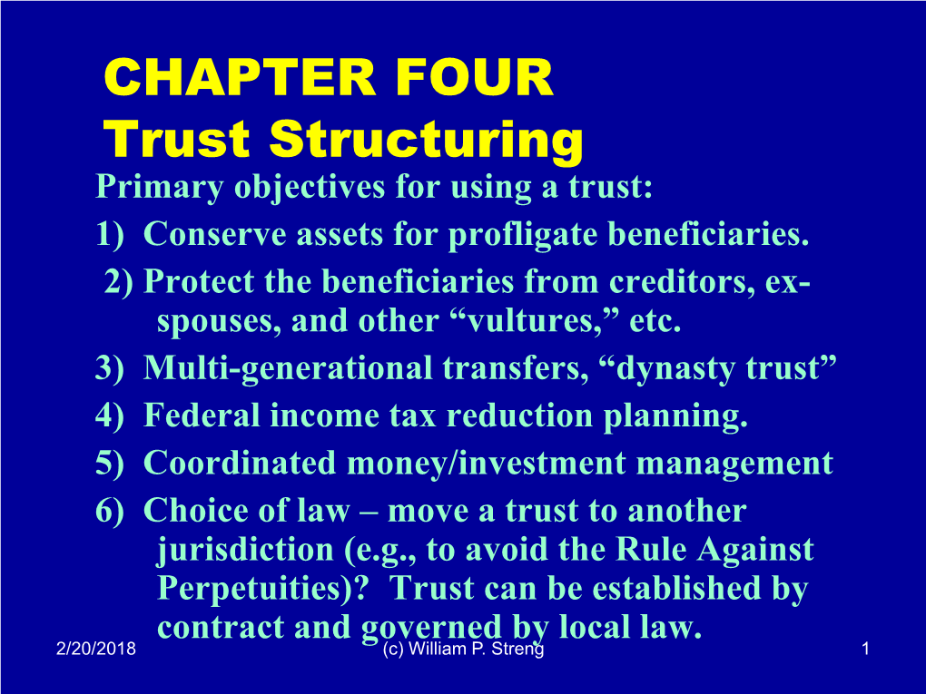CHAPTER FOUR Trust Structuring Primary Objectives for Using a Trust: 1) Conserve Assets for Profligate Beneficiaries