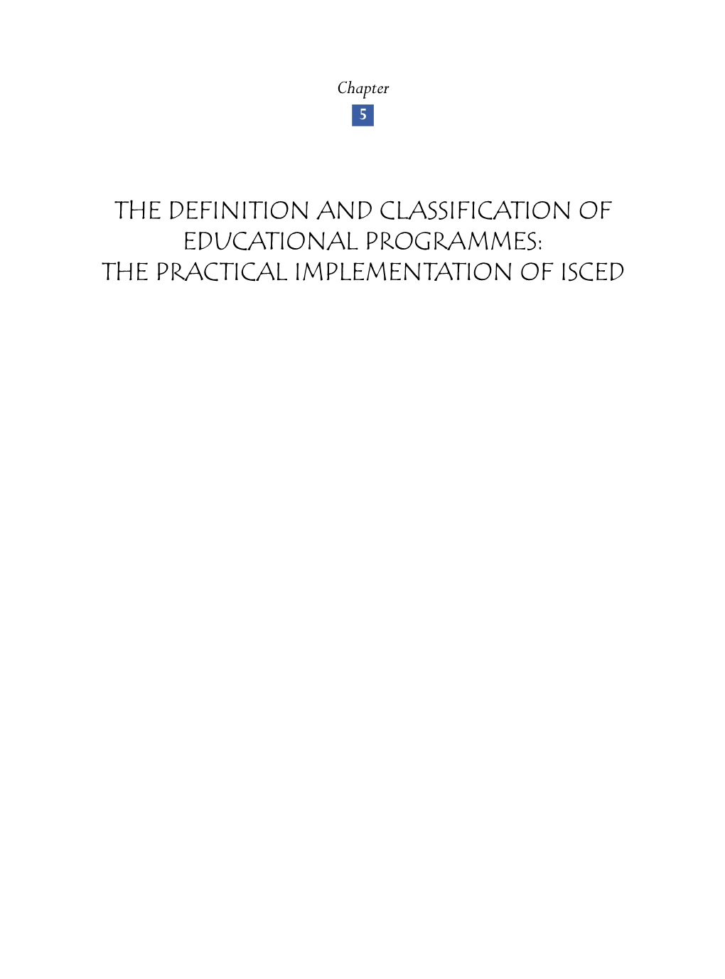 THE DEFINITION and CLASSIFICATION of EDUCATIONAL PROGRAMMES: the PRACTICAL IMPLEMENTATION of ISCED the Deﬁnition and Classiﬁcation of Educational Programmes CHAPTER 5