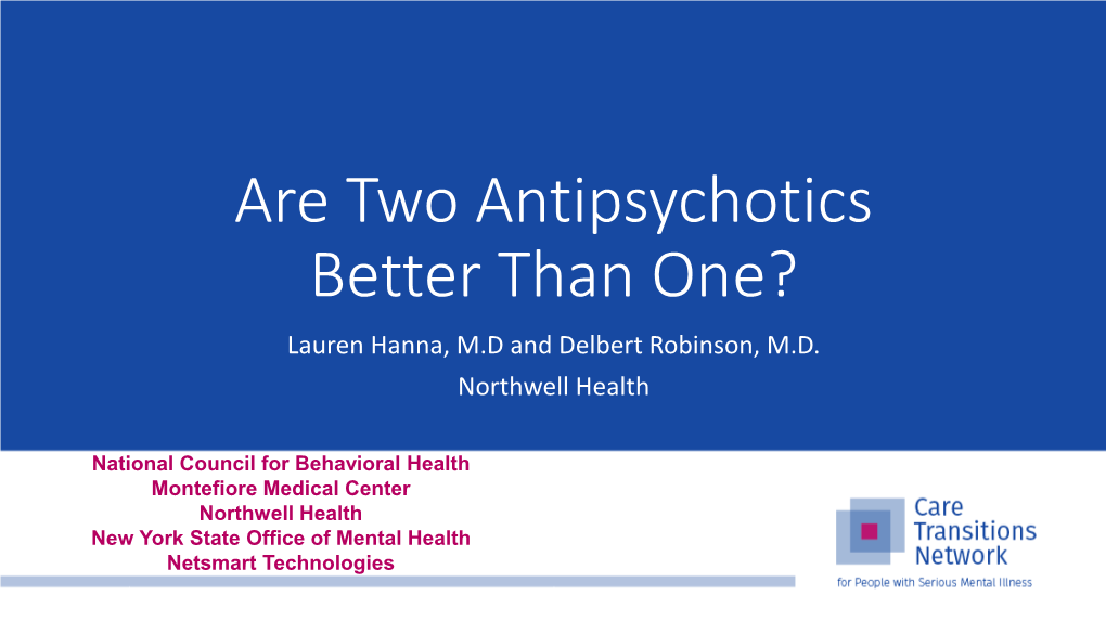 Are Two Antipsychotics Better Than One? Lauren Hanna, M.D and Delbert Robinson, M.D