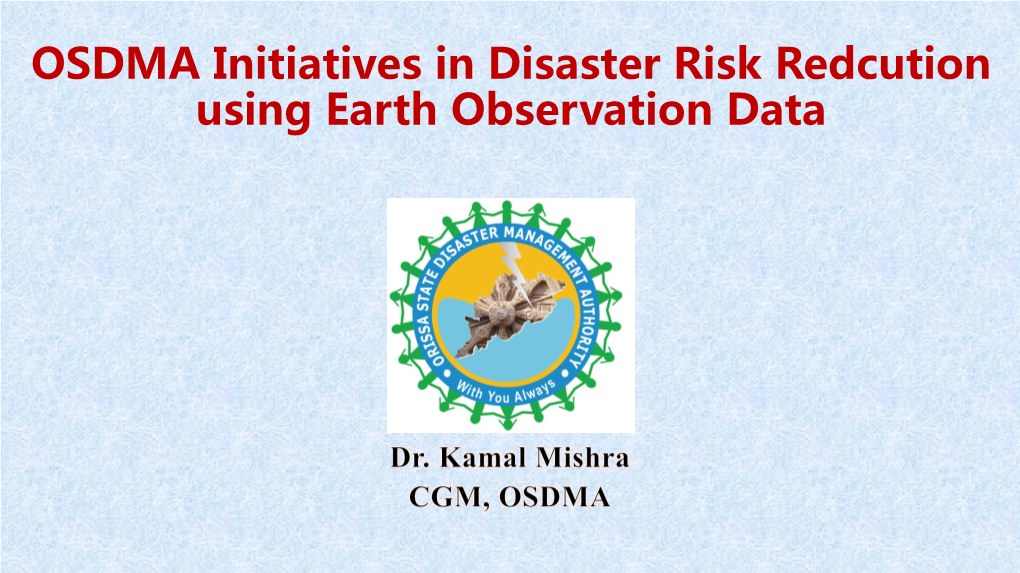 OSDMA Initiatives in Disaster Risk Redcution Using Earth Observation Data History of Disasters