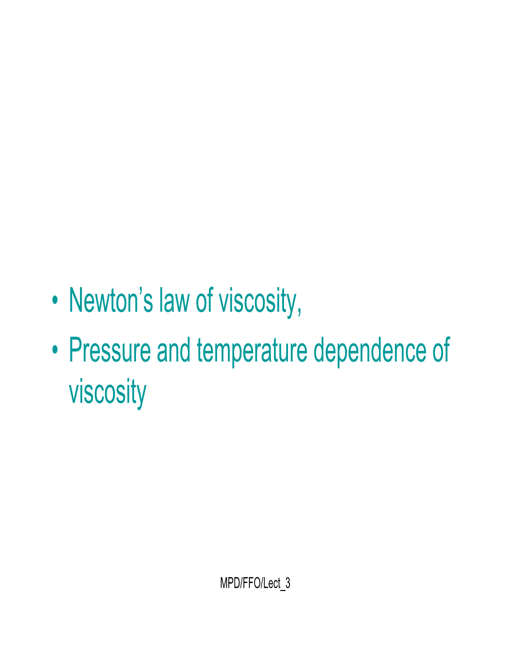 Newton's Law of Viscosity, • Pressure and Temperature Dependence of • Pressure and Temperature Dependence of Viscosity