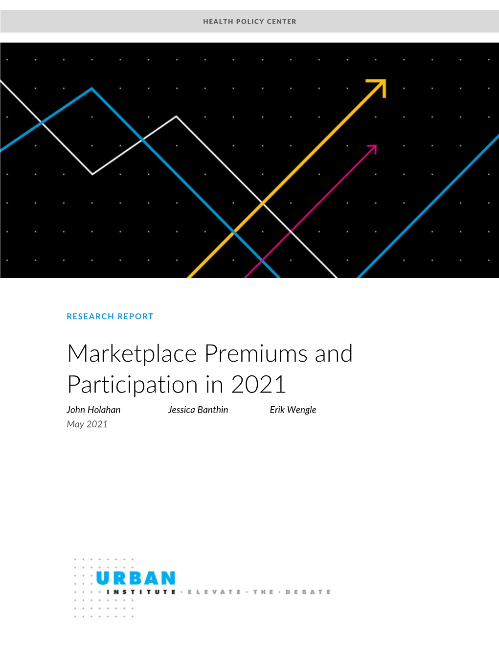 Marketplace Premiums and Participation in 2021 John Holahan Jessica Banthin Erik Wengle May 2021