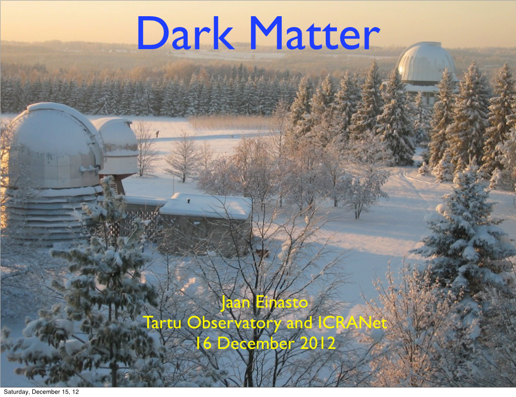 Jaan Einasto Tartu Observatory and Icranet 16 December 2012