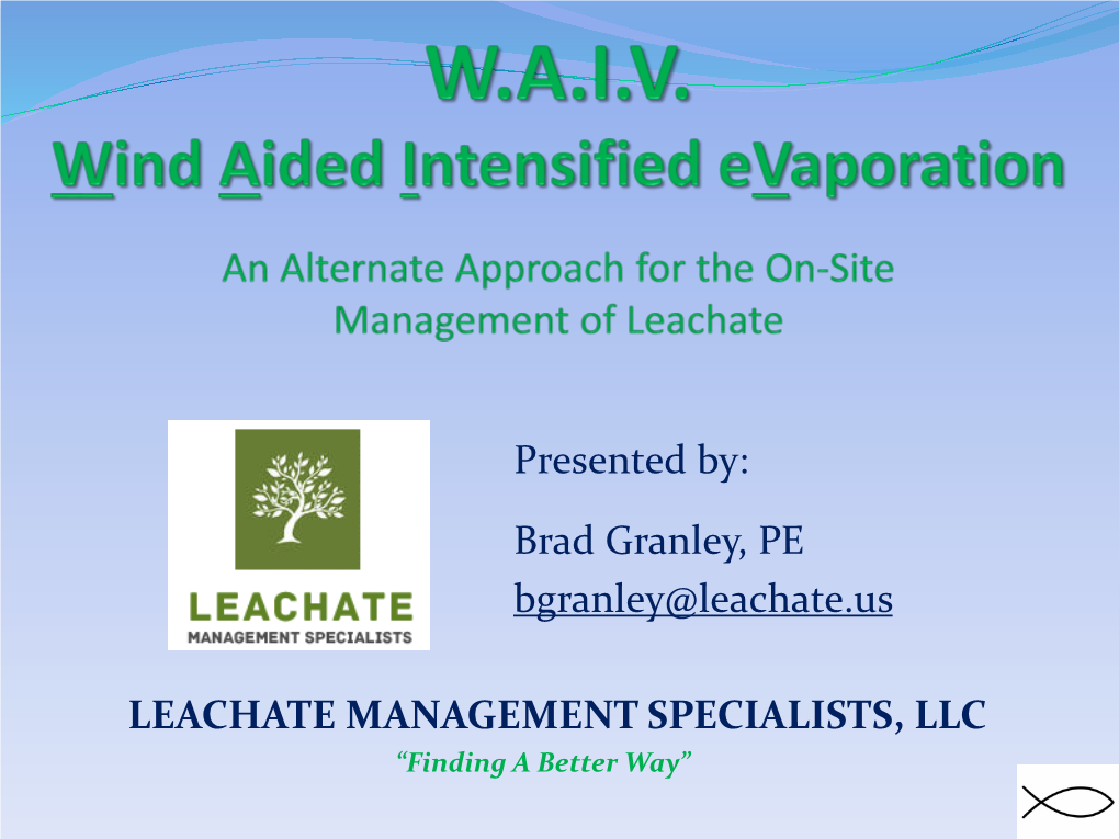 LEACHATE MANAGEMENT SPECIALISTS, LLC “Finding a Better Way” Leachate Management Specialists Today’S Presentation Topics  “Natural Systems”