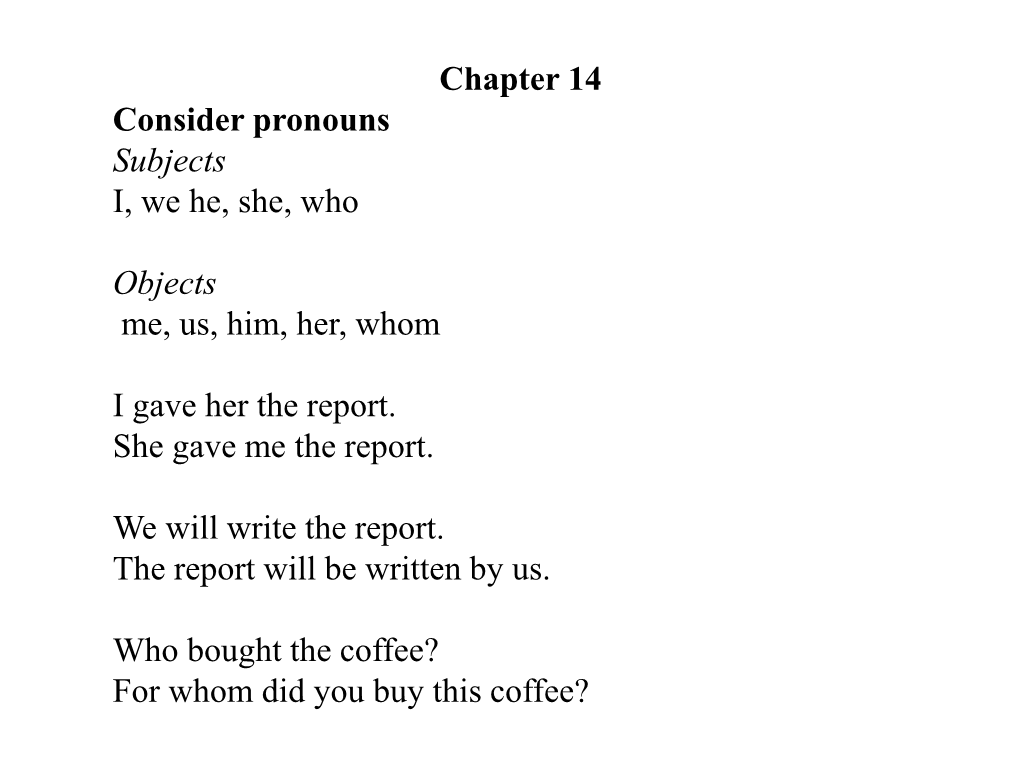 Chapter 14 Consider Pronouns Subjects I, We He, She, Who Objects