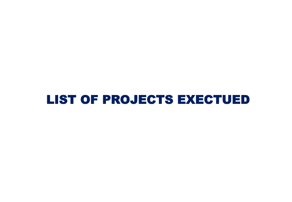 LIST of PROJECTS EXECTUED PROJECTS COMPLETED Sl