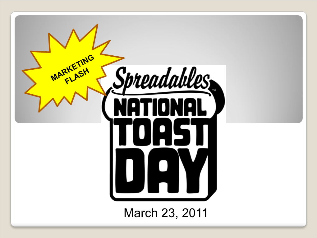 March 23, 2011 Back by Popular Demand – Spreadables National Toast Day March 23, 2011