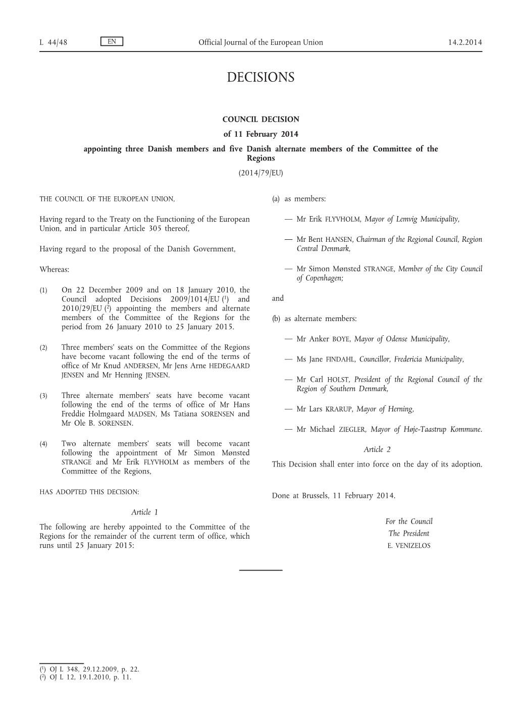 COUNCIL DECISION of 11 February 2014 Appointing Three Danish Members and Five Danish Alternate Members of the Committee of the Regions (2014/79/EU)