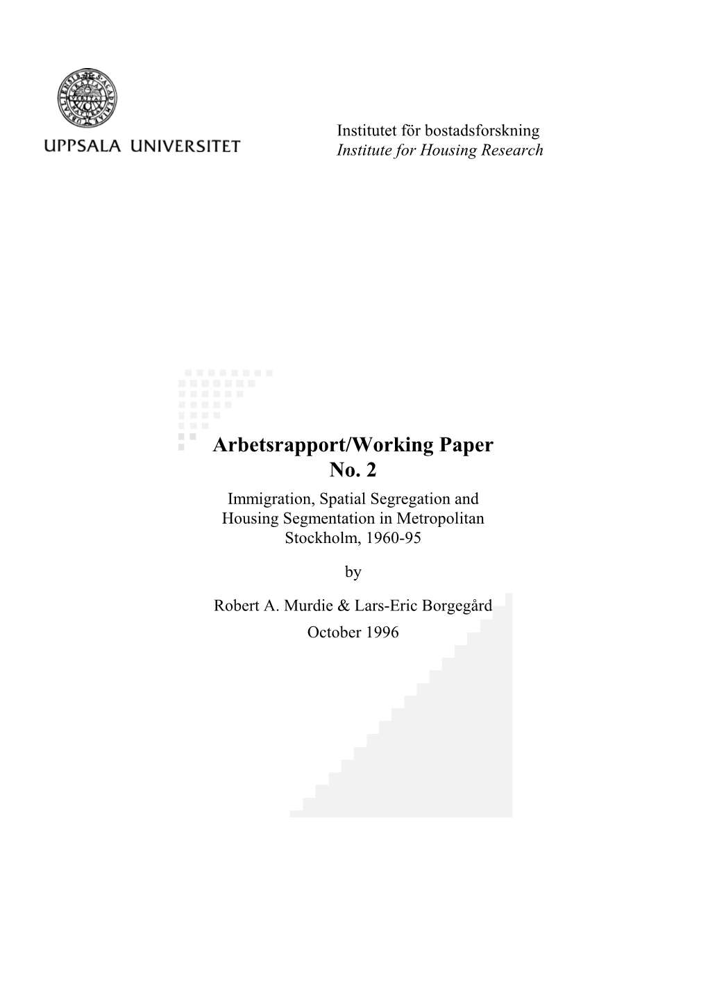 Arbetsrapport/Working Paper No. 2 Immigration, Spatial Segregation and Housing Segmentation in Metropolitan Stockholm, 1960-95