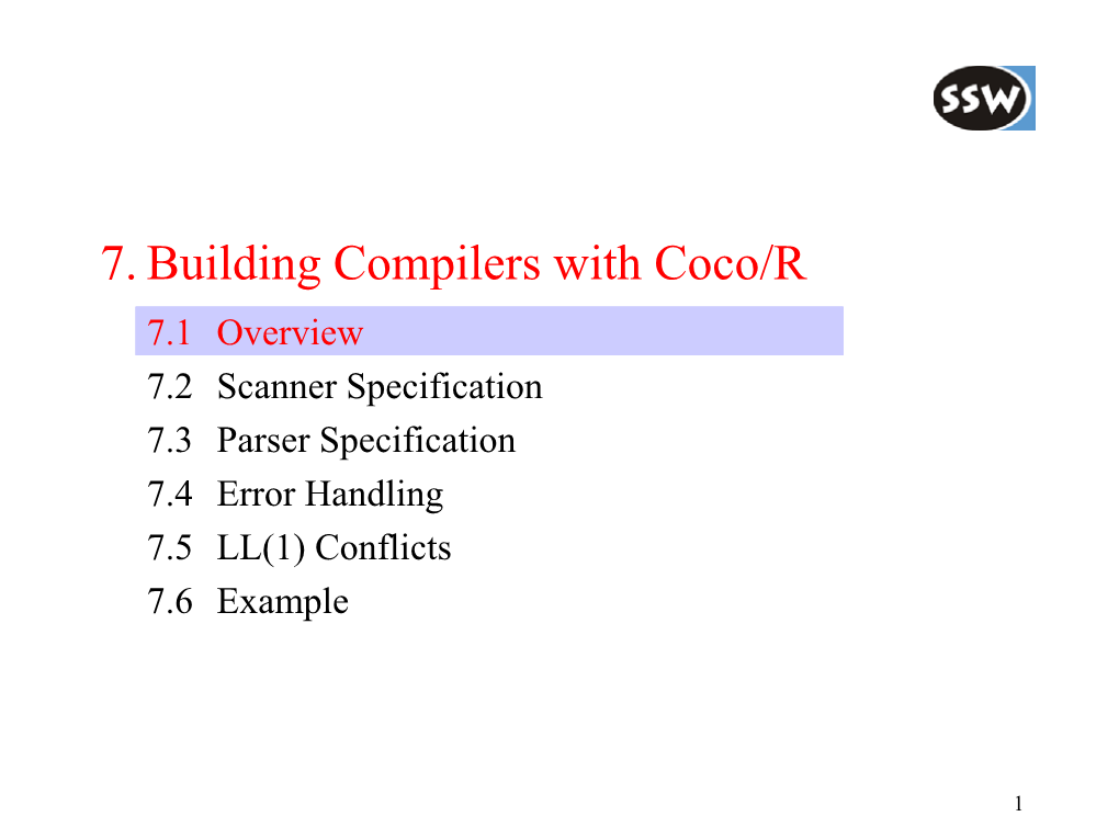 Coco/R 7.1 Overview 7.2 Scanner Specification 7.3 Parser Specification 7.4 Error Handling 7.5 LL(1) Conflicts 7.6 Example