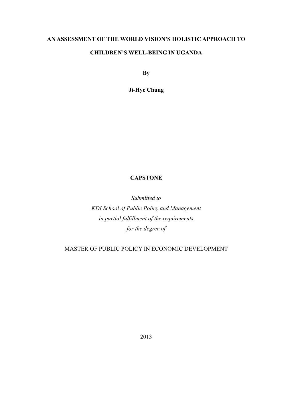 AN ASSESSMENT of the WORLD VISION's HOLISTIC APPROACH to CHILDREN's WELL-BEING in UGANDA by Ji-Hye Chung CAPSTONE Submitted