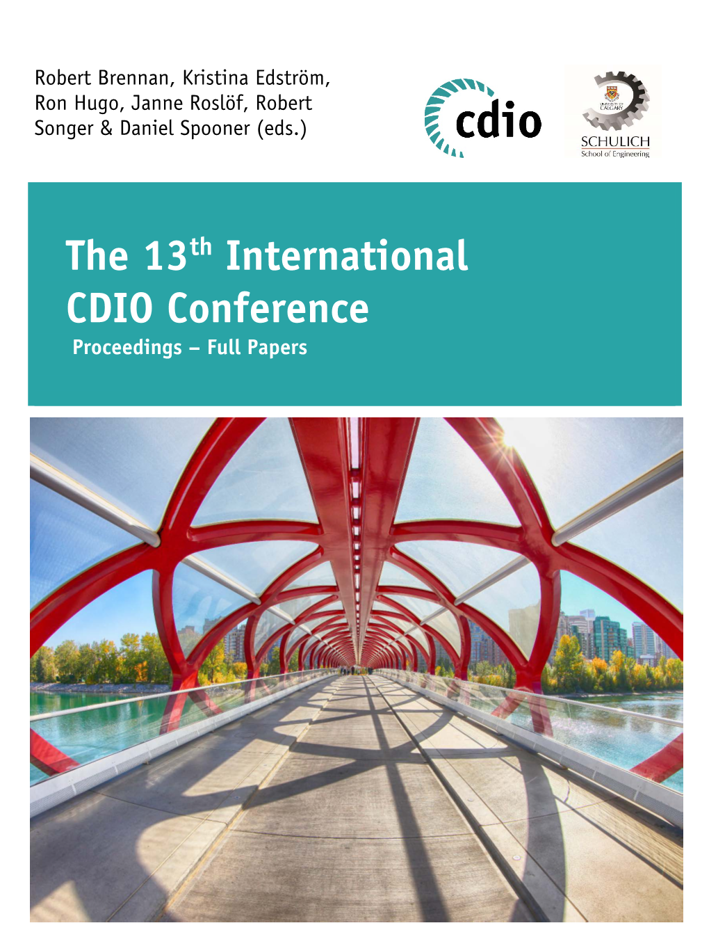 The 13Th International CDIO Conference Proceedings – Full Papers Robert Brennan, Kristina Edström, Ron Hugo, Janne Roslöf, Robert Songer & Daniel Spooner (Eds.)