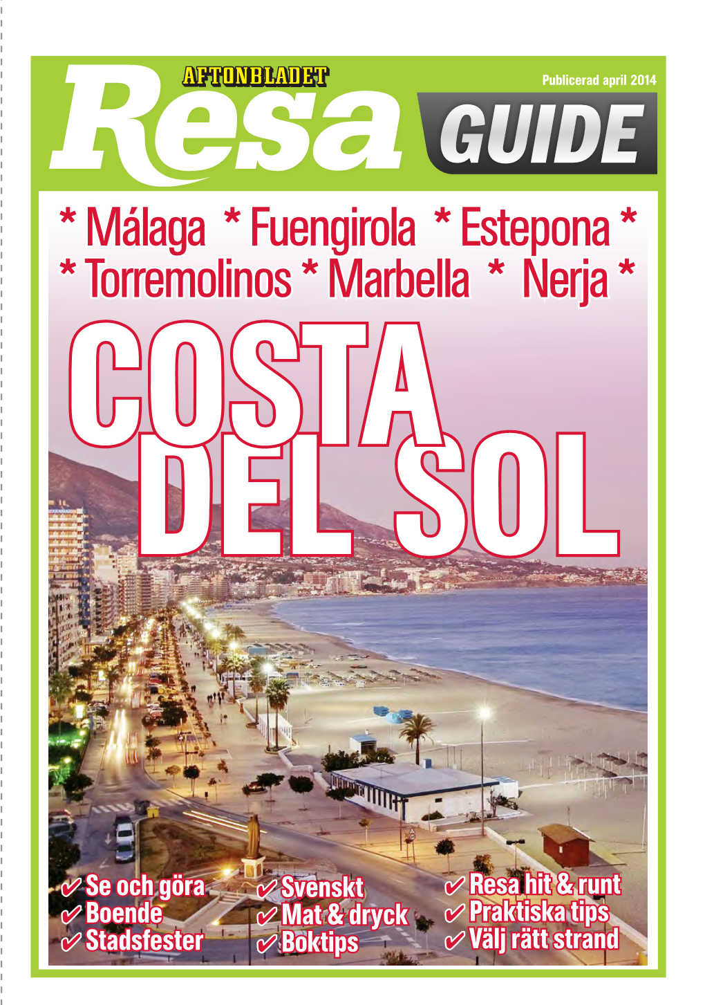 Málaga * Fuengirola * Estepona * * Torremolinos * Marbella * Nerja * COSTA DEL SOL