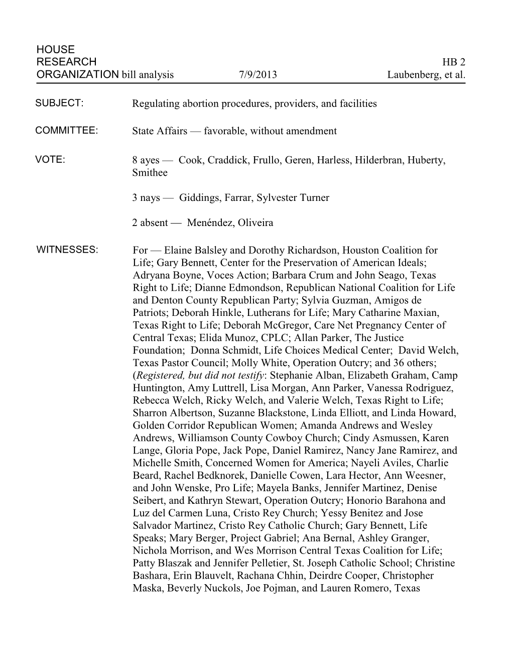 HOUSE RESEARCH HB 2 ORGANIZATION Bill Analysis 7/9/2013 Laubenberg, Et Al. Regulating Abortion Procedures, Providers, and Faci