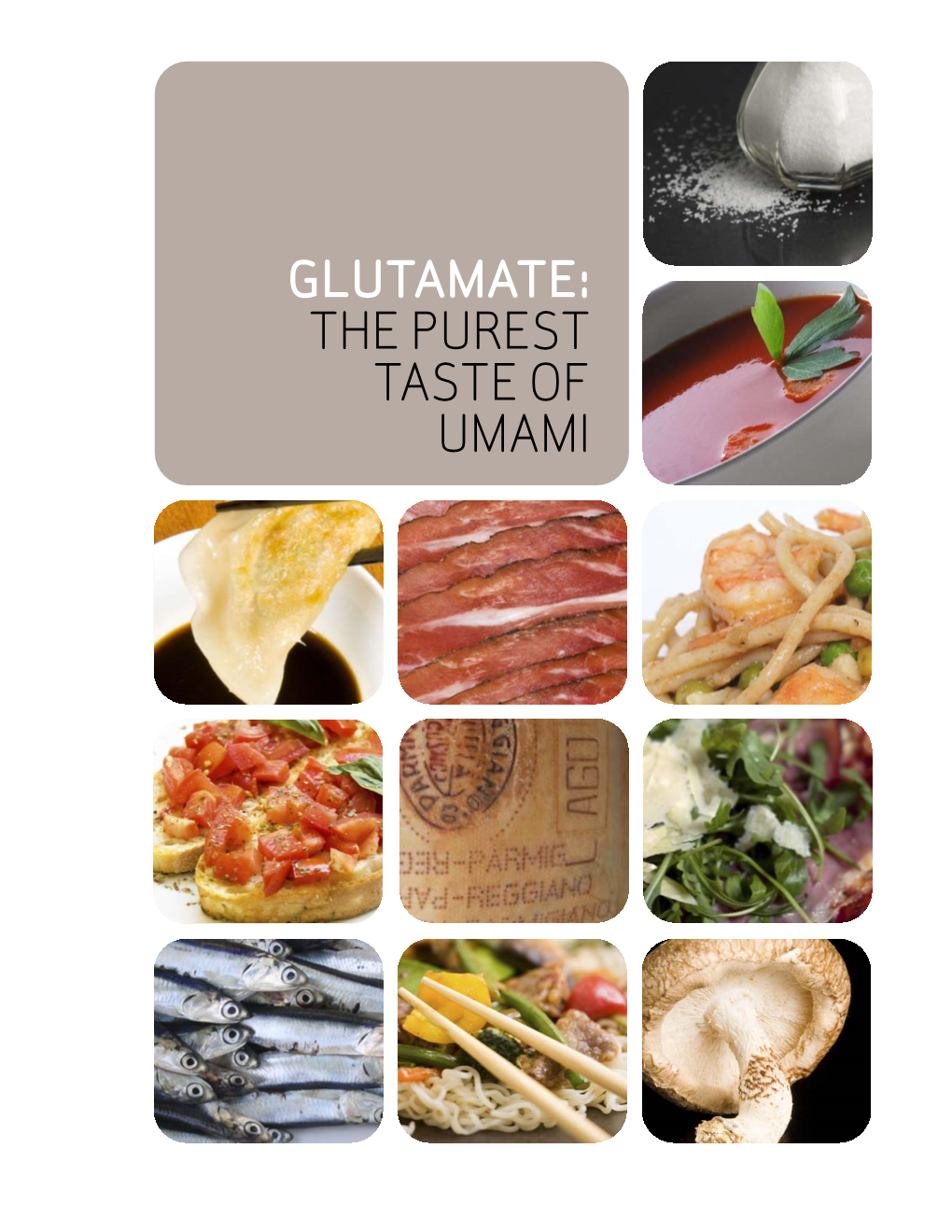 GLUTAMATE: the PUREST TASTE of UMAMI GLUTAMATE & UMAMI TASTE Umami Is a Basic Taste, Our Fifth with Sweet, Sour, Salty and Bitter