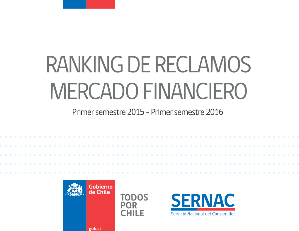 RANKING DE RECLAMOS MERCADO FINANCIERO Primer Semestre 2015 – Primer Semestre 2016 Gobierno De Chile Reclamos Mercado Financiero 1Er Semestre 2015 2016