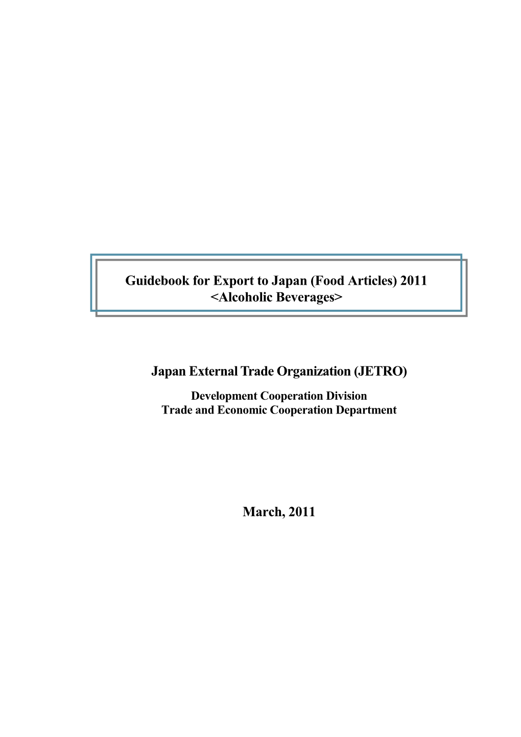 Japan External Trade Organization (JETRO) March, 2011 Guidebook for Export to Japan (Food Articles) 2011 <Alcoholic Beverages