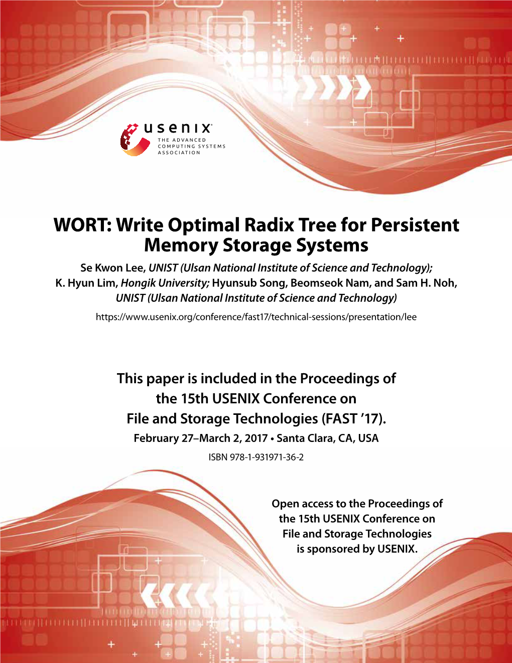 Write Optimal Radix Tree for Persistent Memory Storage Systems Se Kwon Lee, UNIST (Ulsan National Institute of Science and Technology); K