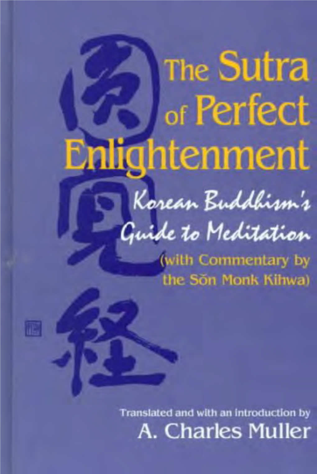 Sutra of Perfect Enlightenment Korean Buddhism's Guide to Meditation (With Commentary by the Son Monk Kihwa)