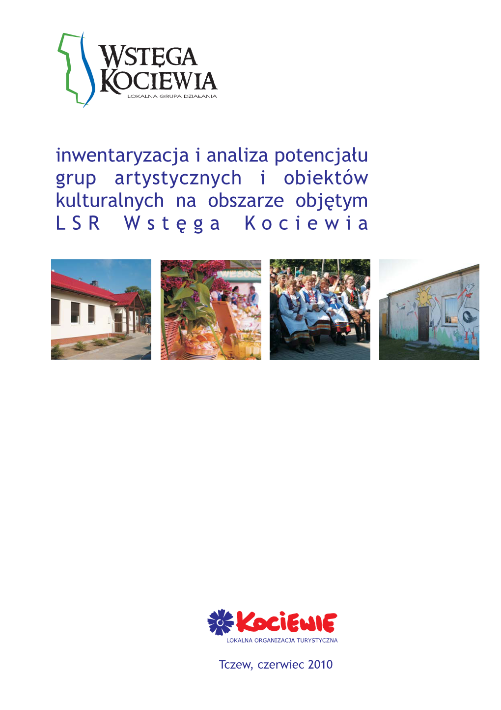 Inwentaryzacja I Analiza Potencjału Grup Artystycznych I Obiektów Kulturalnych Na Obszarze Objętym LSR Wstęga Kociewia