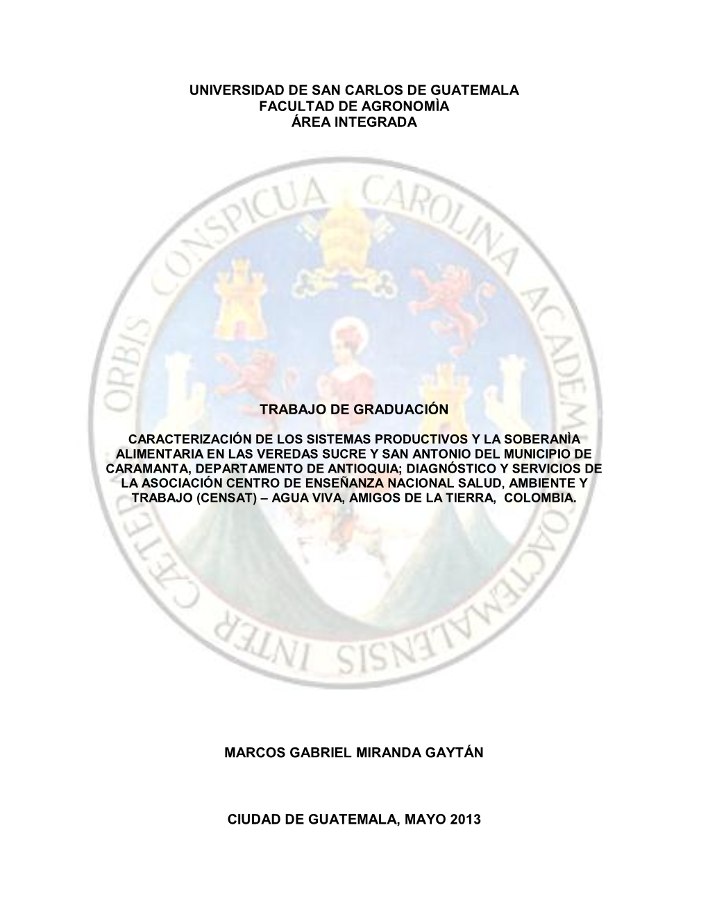 Universidad De San Carlos De Guatemala Facultad De Agronomìa Área Integrada Trabajo De Graduación Marcos Gabriel Miranda Gayt