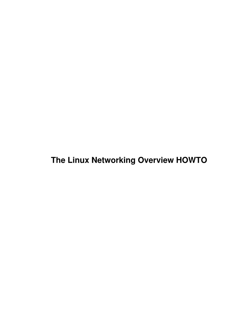 The Linux Networking Overview HOWTO the Linux Networking Overview HOWTO Table of Contents the Linux Networking Overview HOWTO