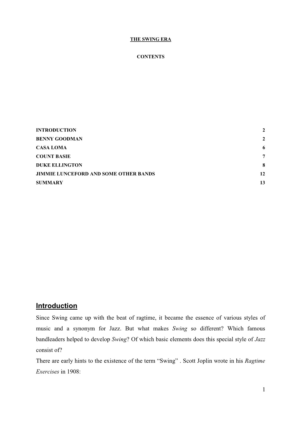 Introduction 2 Benny Goodman 2 Casa Loma 6 Count Basie 7 Duke Ellington 8 Jimmie Lunceford and Some Other Bands 12 Summary 13