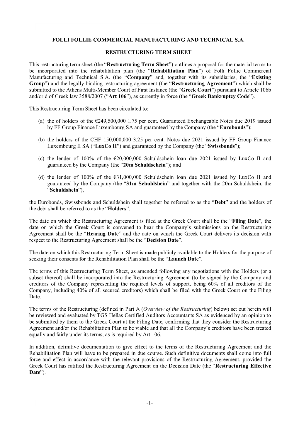 1- FOLLI FOLLIE COMMERCIAL MANUFACTURING and TECHNICAL S.A. RESTRUCTURING TERM SHEET This Restructuring Term Sheet (The “Rest