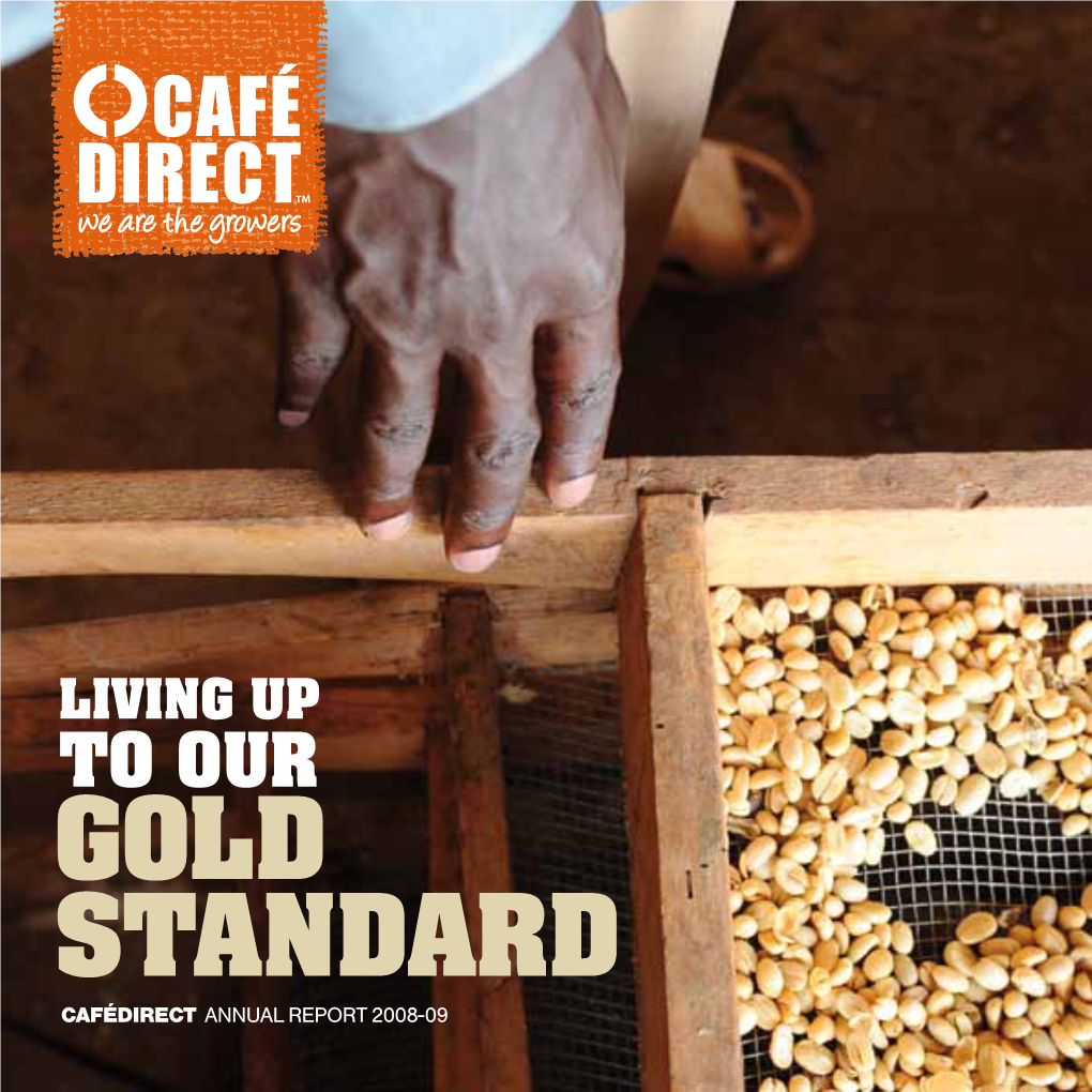 GOLD STANDARD Cafédirect Annual Report 2008-09 at Cafédirect Our Mission Is to Change Lives and Build Communities Through Inspirational, Sustainable Business