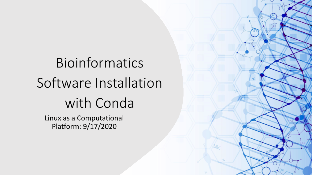 Bioinformatics Software Installation with Conda Linux As a Computational Platform: 9/17/2020 Bioinformatics Software Is All Over the Place À Dependencies Complex