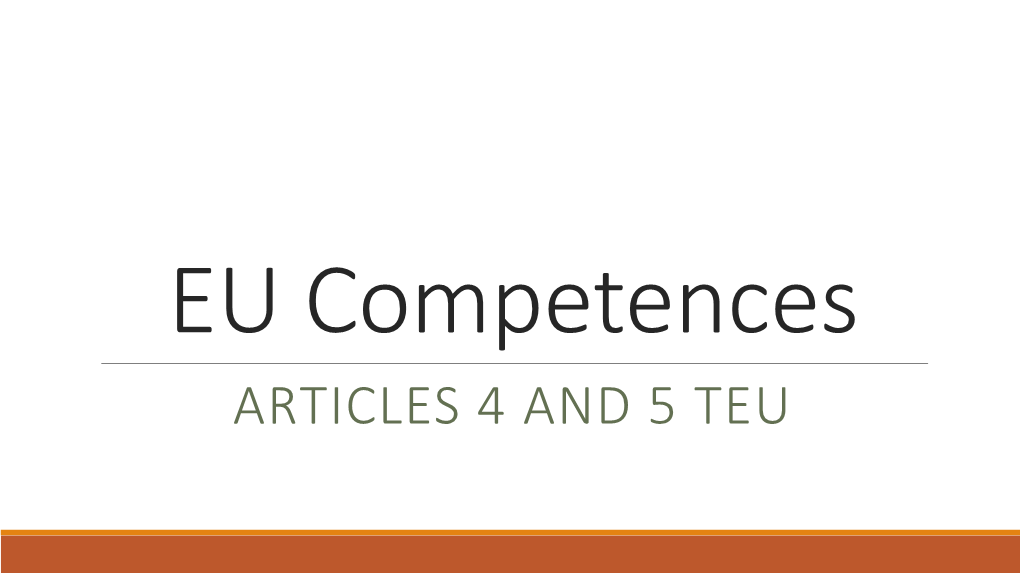 ARTICLES 4 and 5 TEU Article 4- Union Competences General Remarks Paragraph 1 Confirms That Competences That Have Not Been Conferred on the EU Remain with the MS