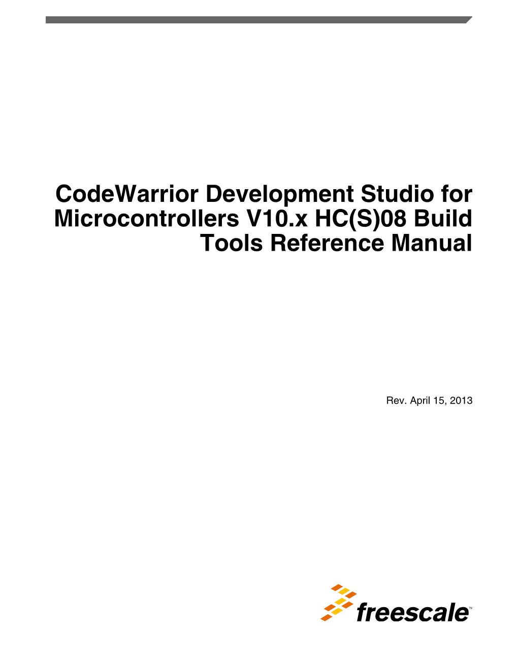 Codewarrior Development Studio for Microcontrollers V10.X HC(S)08 Build Tools Reference Manual