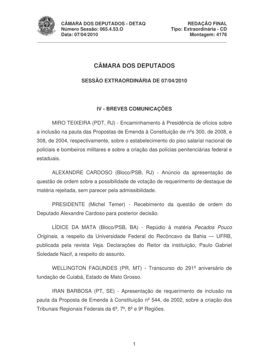 CÂMARA DOS DEPUTADOS - DETAQ REDAÇÃO FINAL Número Sessão: 065.4.53.O Tipo: Extraordinária - CD Data: 07/04/2010 Montagem: 4176