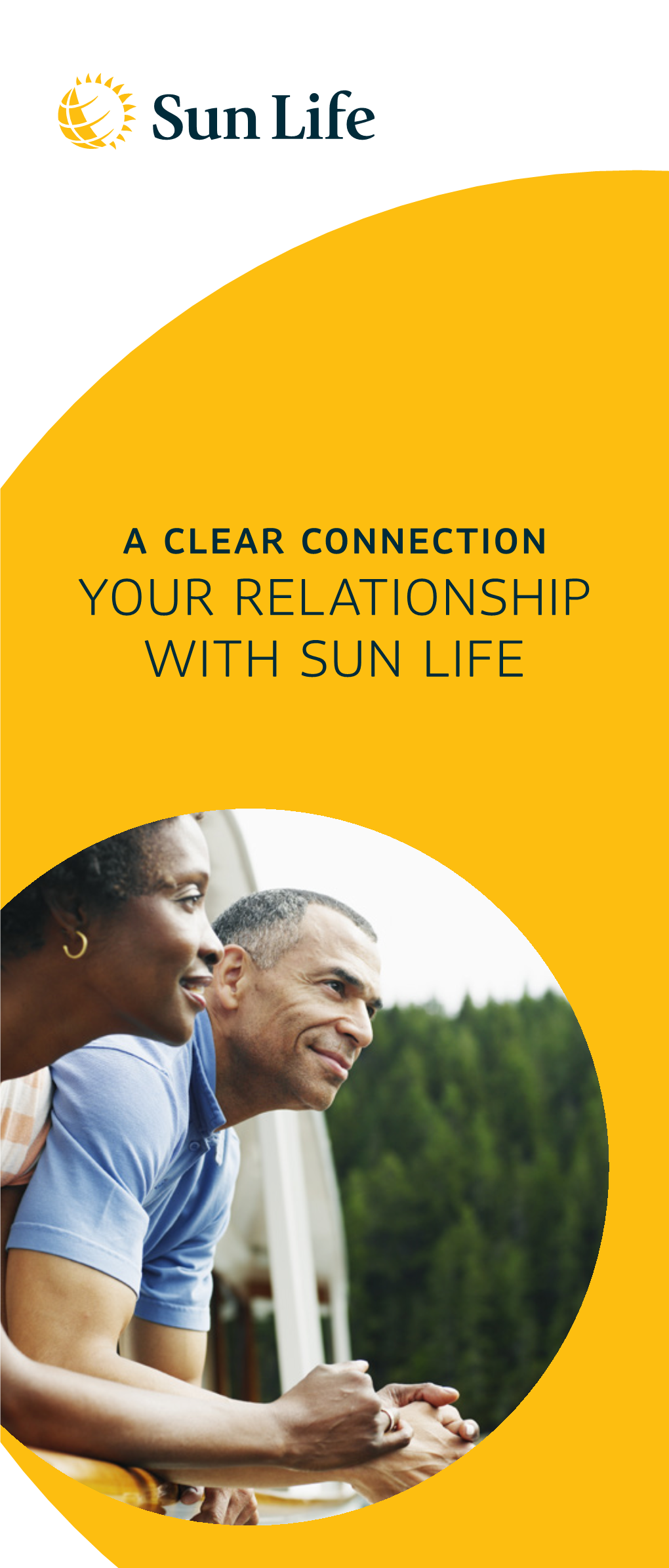 YOUR RELATIONSHIP with SUN LIFE Your Relationship with Sun Life and Your Advisor Is Important for Helping You Build a Strong Financial Future