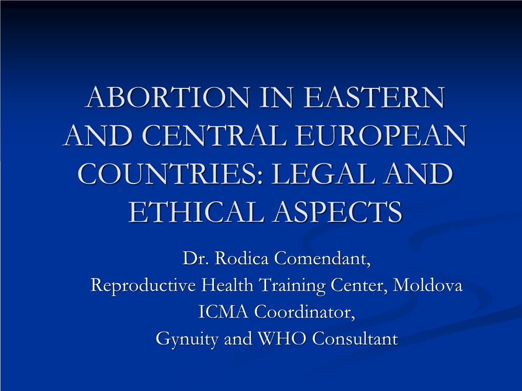 ABORTION in EASTERN and CENTRAL EUROPEAN COUNTRIES: LEGAL and ETHICAL ASPECTS Dr