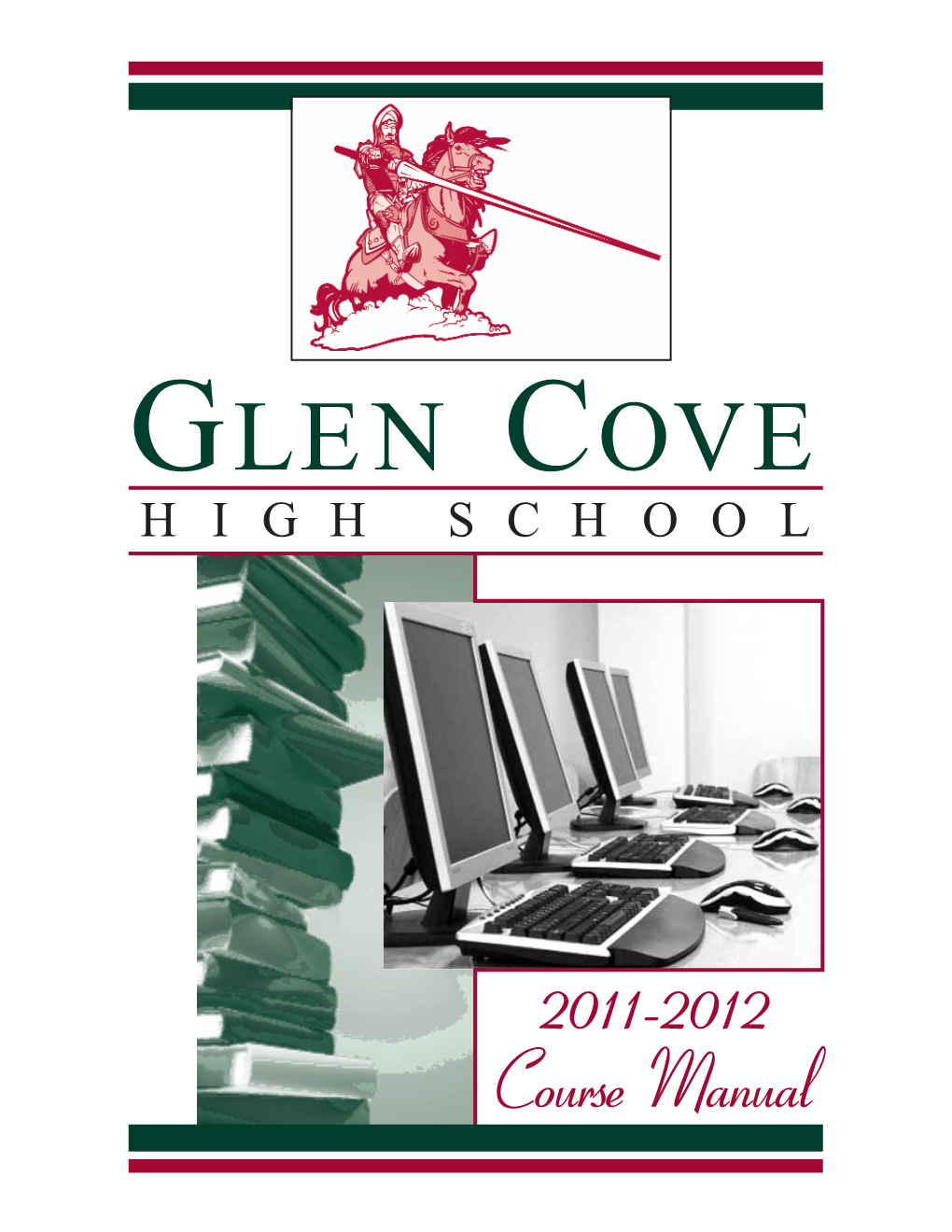 2011-2012 Course Manual MANUAL of COURSE DESCRIPTIONS 2011-2012 GLEN COVE HIGH SCHOOL GLEN COVE, NEW YORK 11542 (5L6) 801-7610