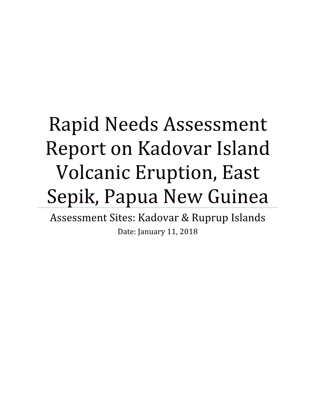 Rapid Needs Assessment Report on Kadovar Island Volcanic Eruption, East Sepik, Papua New Guinea Assessment Sites: Kadovar & Ruprup Islands Date: January 11, 2018