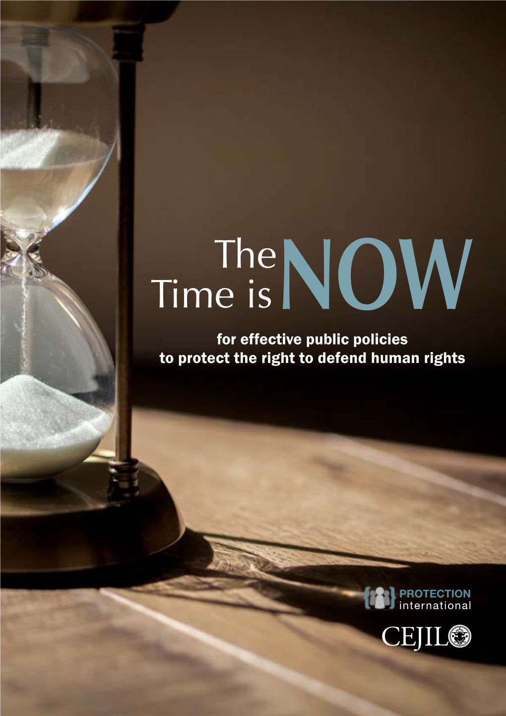 The Time Is NOW for Effective Public Policies to Protect the Right to Defend Human Rights © First Edition 2017, Bruselas/San José All Rights Reserved Donors